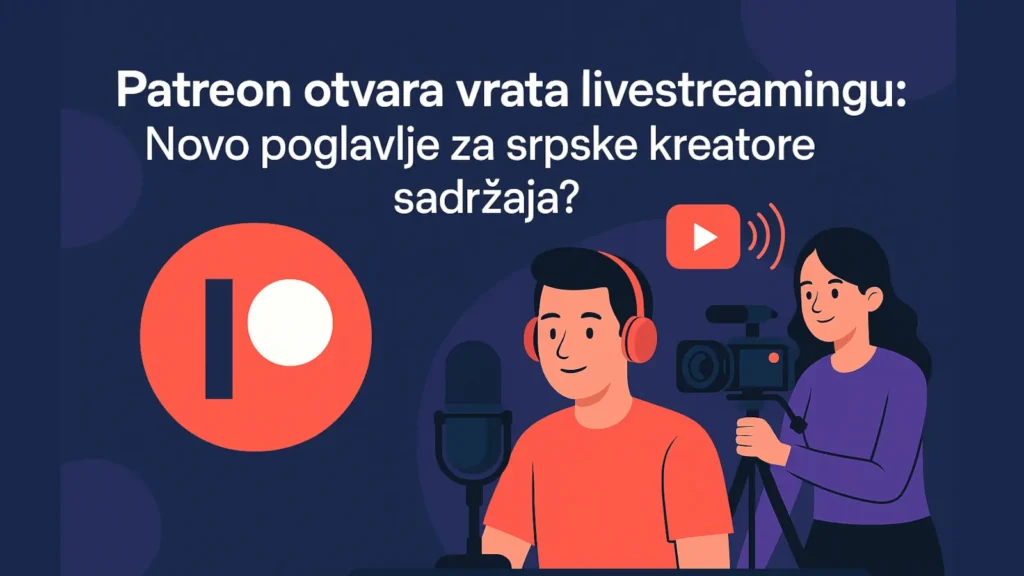 Patreon uvodi livestreaming – nova šansa za kreatore sadržaja u Srbiji