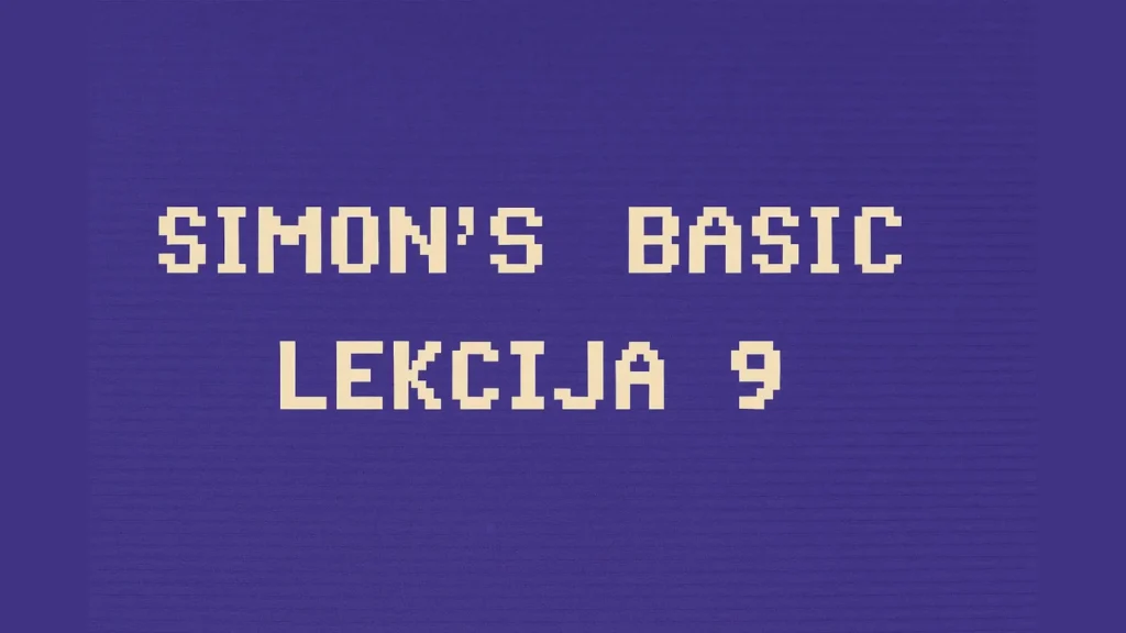 SIMON'S BASIC – Lekcija 9