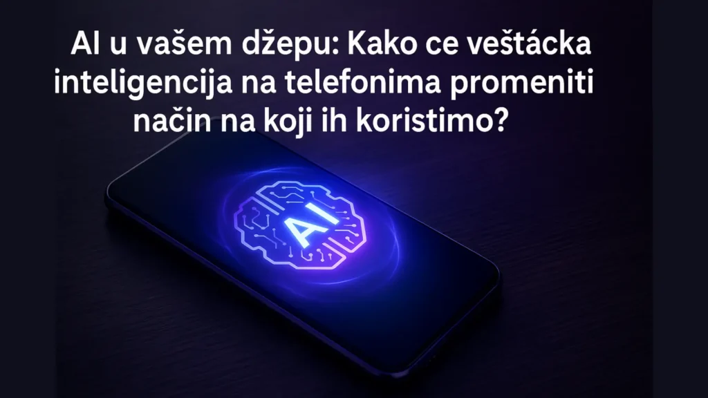 AI u vašem džepu – veštačka inteligencija na telefonu