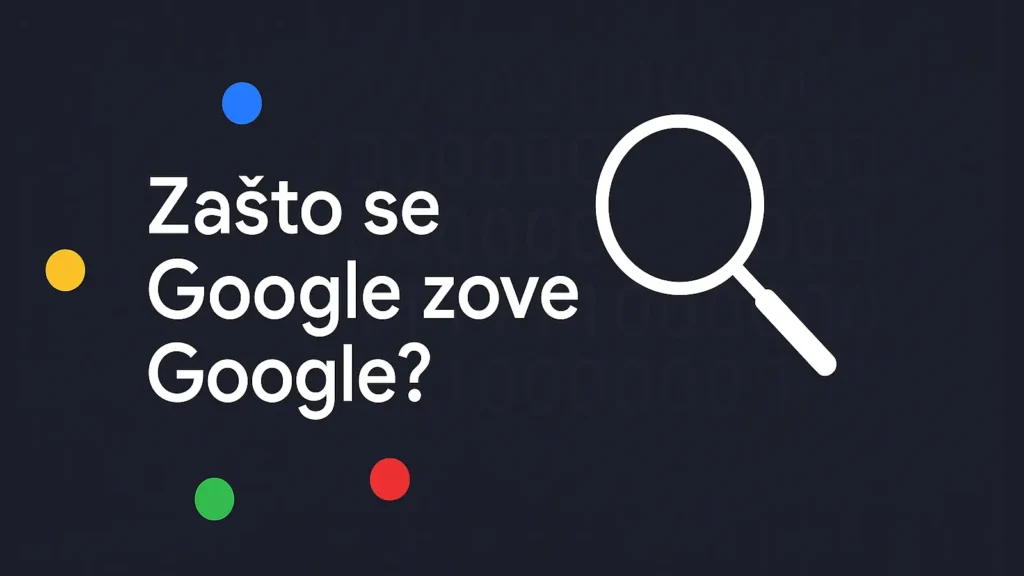 Zašto se Google zove Google? Naslovna grafika sa lupom i tačkama u Google bojama na tamnoj pozadini (ColorMag safe zona).