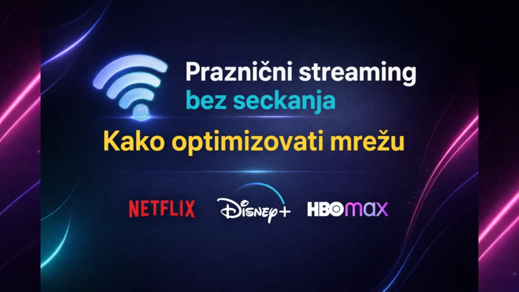 Praznični streaming bez seckanja – Wi-Fi optimizacija mreže za Netflix, Disney+ i HBO Max